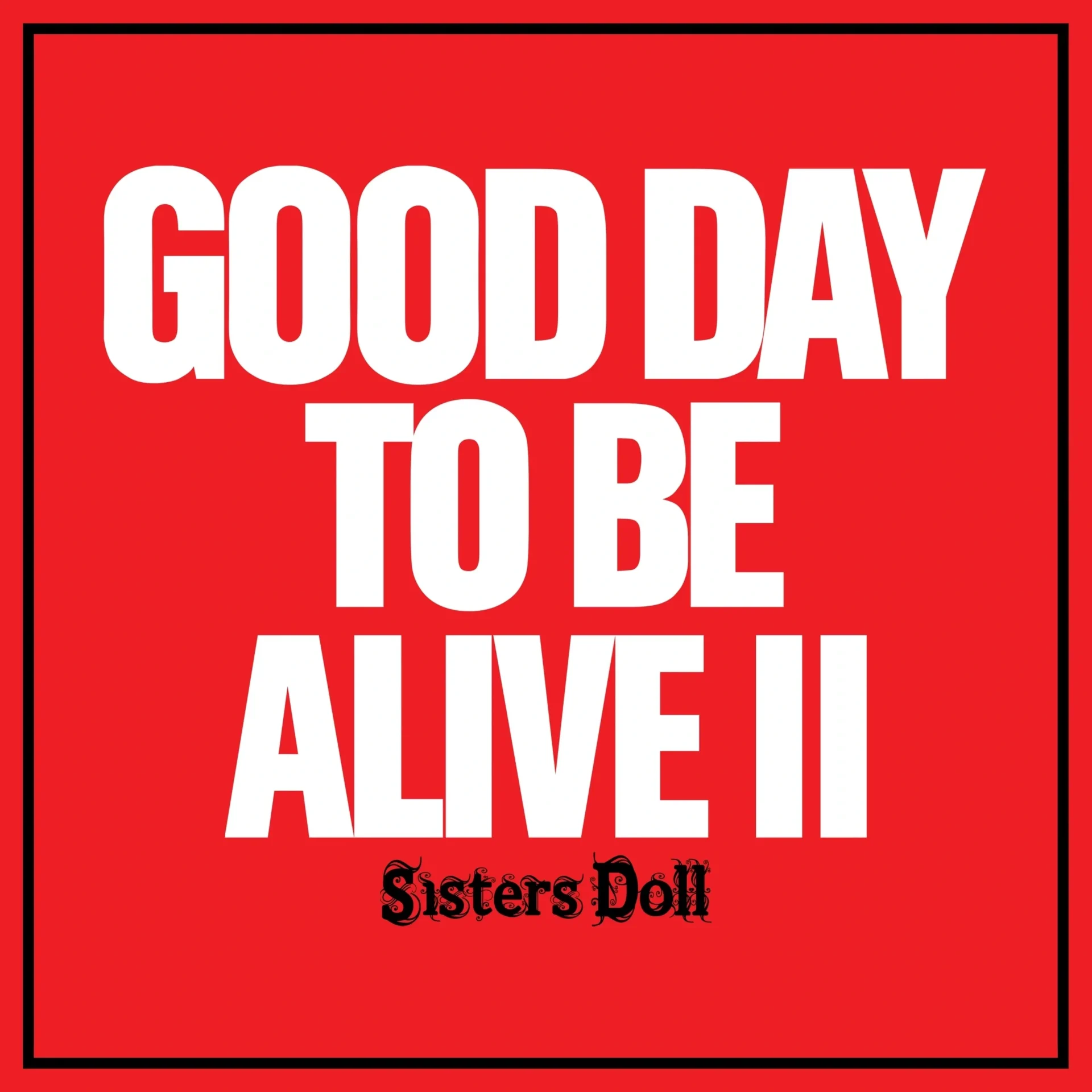 Good Day to Be Alive II text